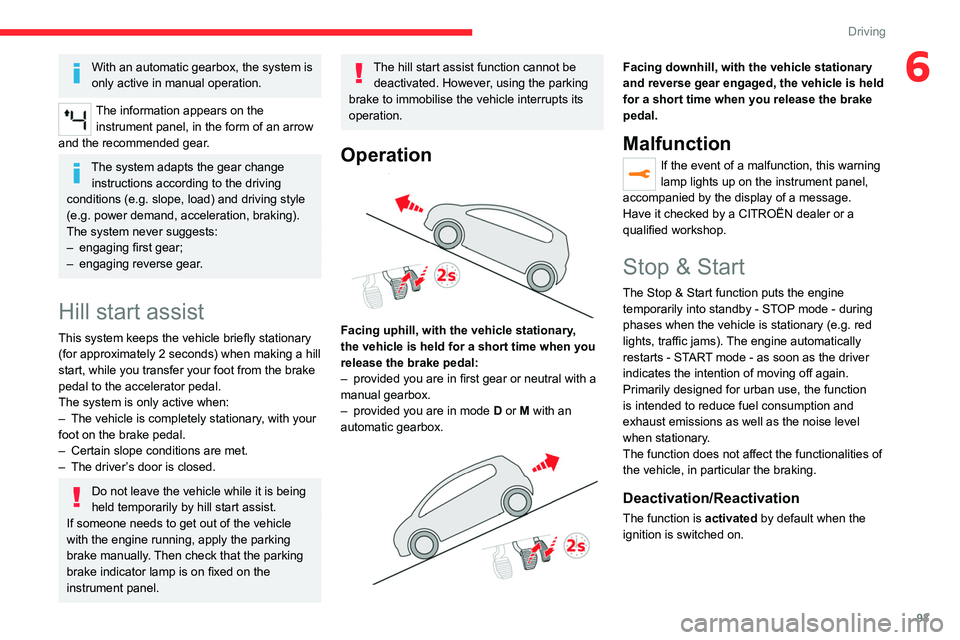 CITROEN C3 AIRCROSS 2023  Owners Manual 93
Driving
6With an automatic gearbox, the system is 
only active in manual operation.
The information appears on the instrument panel, in the form of an arrow 
and the recommended gear.
The system ad