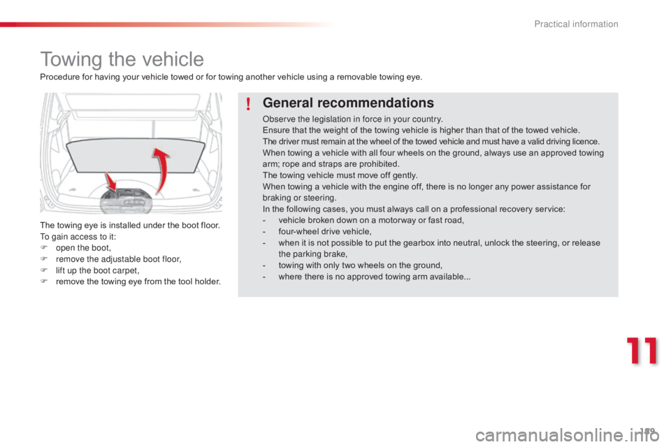 CITROEN C3 PICASSO 2017 Owners Manual 189
C3Picasso_en_Chap11_informations-pratiques_ed01-2015
Towing the vehicle
The towing eye is installed under the boot floor.
To gain access to it:
F
o
pen the boot,
F
r
emove the adjustable boot CITROEN C3 PICASSO 2017 Owners Manual 189
C3Picasso_en_Chap11_informations-pratiques_ed01-2015
Towing the vehicle
The towing eye is installed under the boot floor.
To gain access to it:
F
o
pen the boot,
F
r
emove the adjustable boot