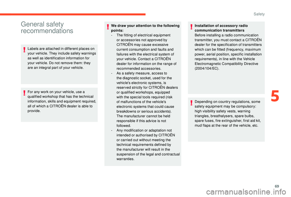 CITROEN C4 CACTUS 2022  Owners Manual 69
General safety 
recommendations
Labels are attached in different places on 
your vehicle. They include safety warnings 
as well as identification information for 
your vehicle. Do not remove them: 