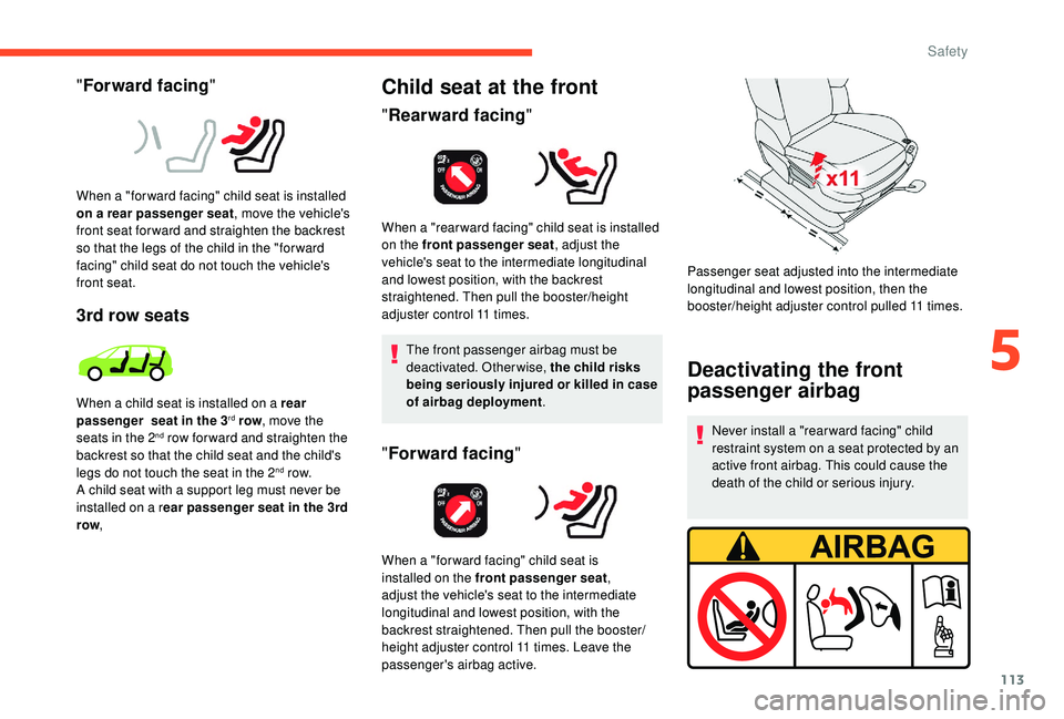 CITROEN C4 PICASSO 2022 Owners Manual 113
"Forward facing "
When a "for ward facing" child seat is installed
on a
rear passenger seat , move the vehicle's
front seat for ward and straighten the backrest
so that th CITROEN C4 PICASSO 2022 Owners Manual 113
"Forward facing "
When a "for ward facing" child seat is installed
on a
rear passenger seat , move the vehicle's
front seat for ward and straighten the backrest
so that th