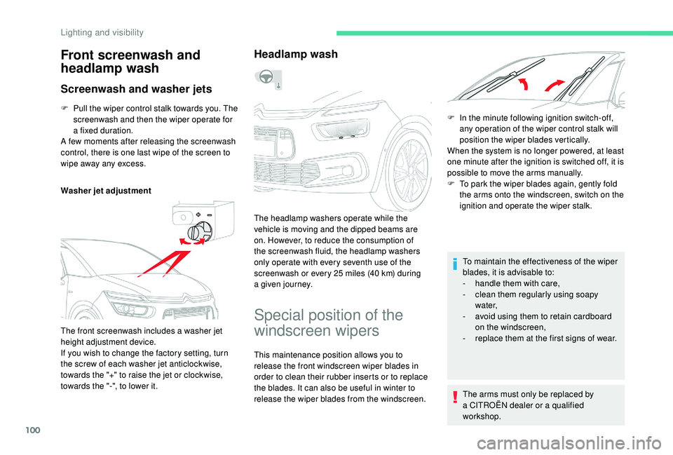 CITROEN C4 PICASSO 2020  Owners Manual 100
F Pull the wiper control stalk towards you. The screenwash and then the wiper operate for 
a
 

fixed duration.
A few moments after releasing the screenwash 
control, there is one last wipe of the