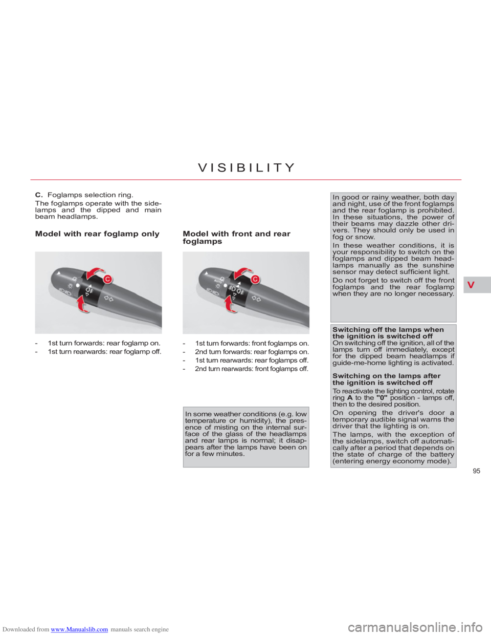 CITROEN C4 PICASSO 2011  Owners Manual Downloaded from www.Manualslib.com manuals search engine V
95 
VISIBILITY
   
 
 
 
 
 
 
 
 
C. 
  Foglamps selection ring. 
  The foglamps operate with the side-
lamps and the dipped and main 
beam 