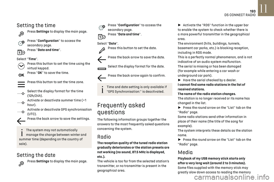 CITROEN DS3 CROSSBACK 2021  Owners Manual 193
DS CONNECT RADIO11
Setting the time
Press Settings to display the main page. 
Press "Configuration" to access the 
secondary page.
Press "Date and time". 
Select "Time".
Pr