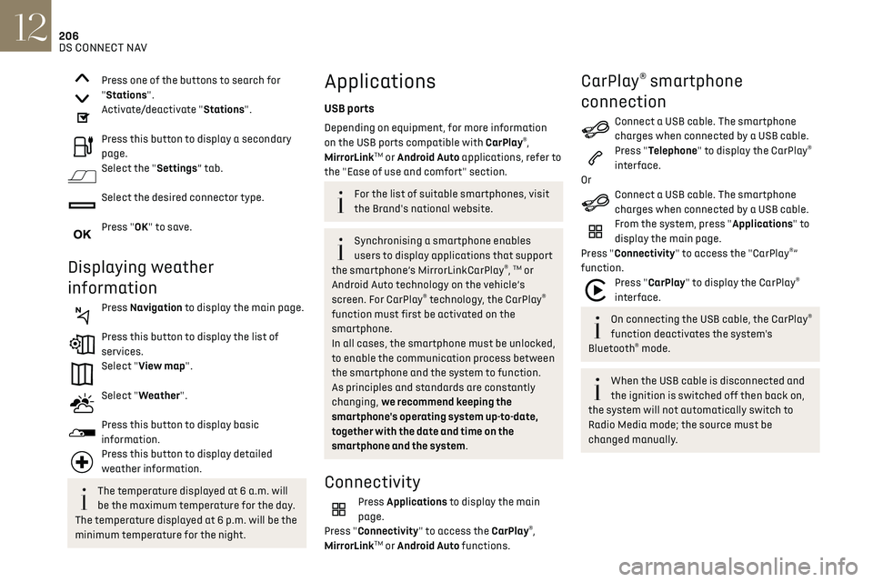 CITROEN DS3 CROSSBACK 2019  Owners Manual 206DS CONNECT NAV12
MirrorLinkTM smartphone 
connection
The "MirrorLinkTM" function requires a 
compatible smartphone and compatible 
applications.
You can check that your telephone is 
compat