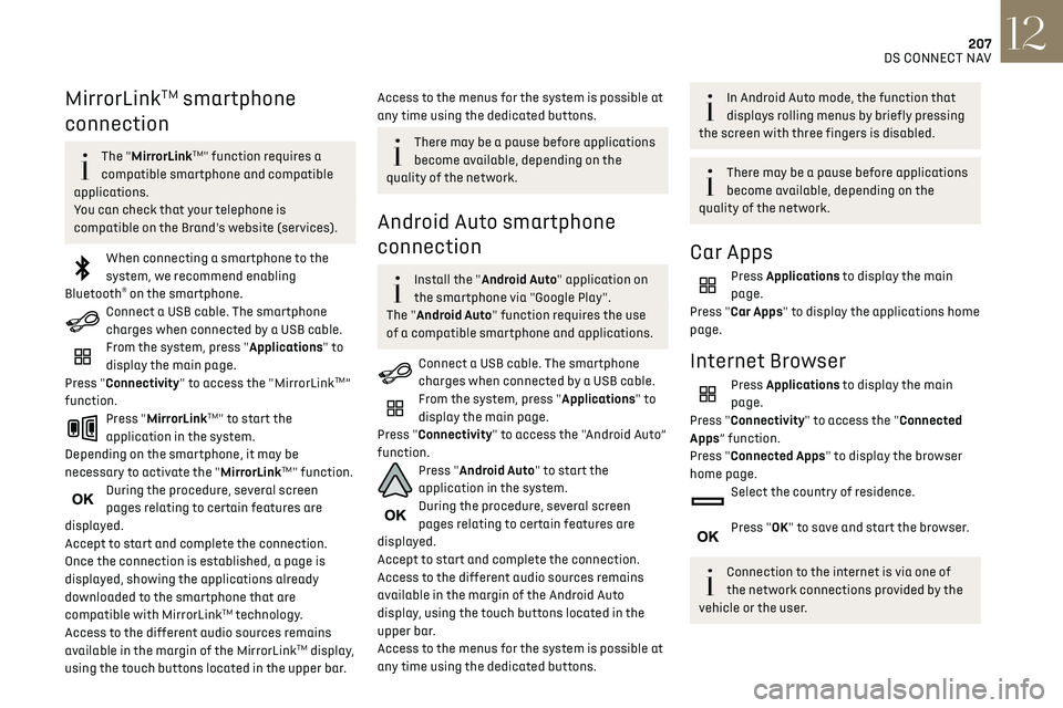 CITROEN DS3 CROSSBACK 2018  Owners Manual 207DS CONNECT NAV12
MirrorLinkTM smartphone 
connection
The "MirrorLinkTM" function requires a 
compatible smartphone and compatible 
applications.
You can check that your telephone is 
compat