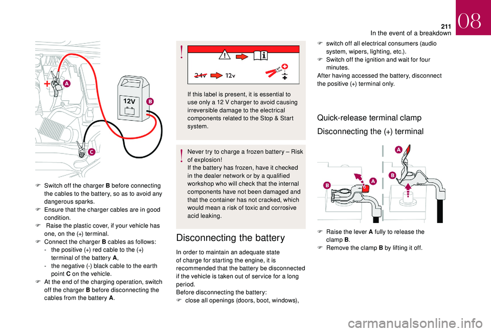 CITROEN DS4 2023  Owners Manual 2 11
F Switch off the charger B before connecting the cables to the battery, so as to avoid any 
dangerous sparks.
F
 
E
 nsure that the charger cables are in good 
condition.
F
 
 R
 aise the plastic