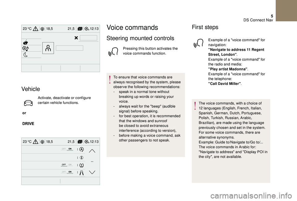 CITROEN DS4 2023 Owners Manual 5
12:13
18,5 21,5
23 °C
12:13
18,5 21,5
23 °C
Vehicle
or Activate, deactivate or configure
certain vehicle functions.
Voice commands
Steering mounted controls
Pressing this button activates the
CITROEN DS4 2023 Owners Manual 5
12:13
18,5 21,5
23 °C
12:13
18,5 21,5
23 °C
Vehicle
or Activate, deactivate or configure
certain vehicle functions.
Voice commands
Steering mounted controls
Pressing this button activates the