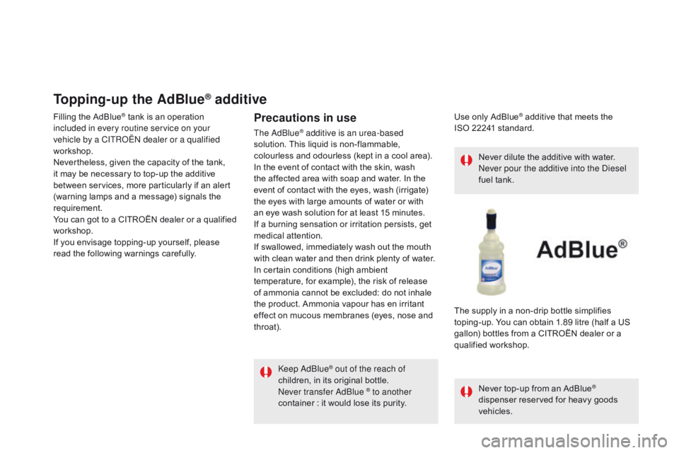 CITROEN DS5 2018  Owners Manual DS5_en_Chap09_verifications_ed01-2015
Topping-up the AdBlue® additive
Filling the AdBlue® tank is an operation 
included in every routine service on your 
vehicle by a CITROËN dealer or a qualified