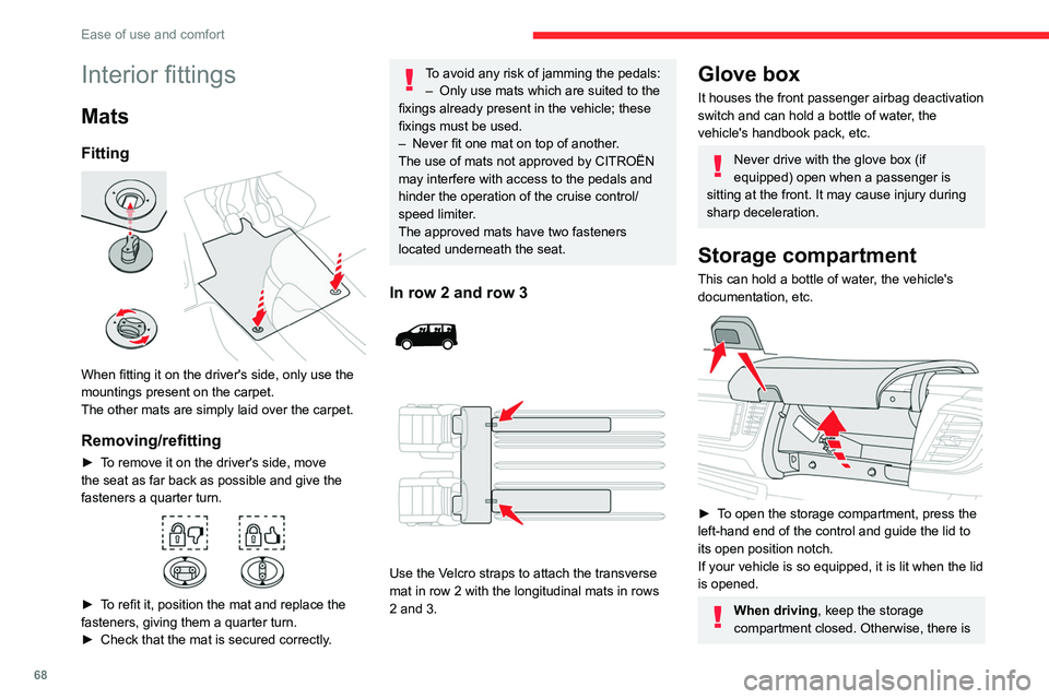 CITROEN JUMPY 2023  Owners Manual 68
Ease of use and comfort
Interior fittings
Mats
Fitting 
 
When fitting it on the driver's side, only use the 
mountings present on the carpet.
The other mats are simply laid over the carpet.
Re