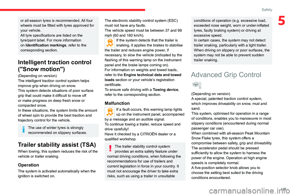 CITROEN JUMPY 2022  Owners Manual 101
Safety
5or all-season tyres is recommended. All four 
wheels must be fitted with tyres approved for 
your vehicle.
All tyre specifications are listed on the 
tyre/paint label. For more information
