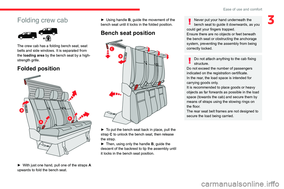 CITROEN JUMPY 2022 Owners Manual 67
Ease of use and comfort
3Folding crew cab
The crew cab has a folding bench seat, seat
belts and side windows. It is separated from
the loading area by the bench seat by a high-
strength grille CITROEN JUMPY 2022 Owners Manual 67
Ease of use and comfort
3Folding crew cab
The crew cab has a folding bench seat, seat
belts and side windows. It is separated from
the loading area by the bench seat by a high-
strength grille