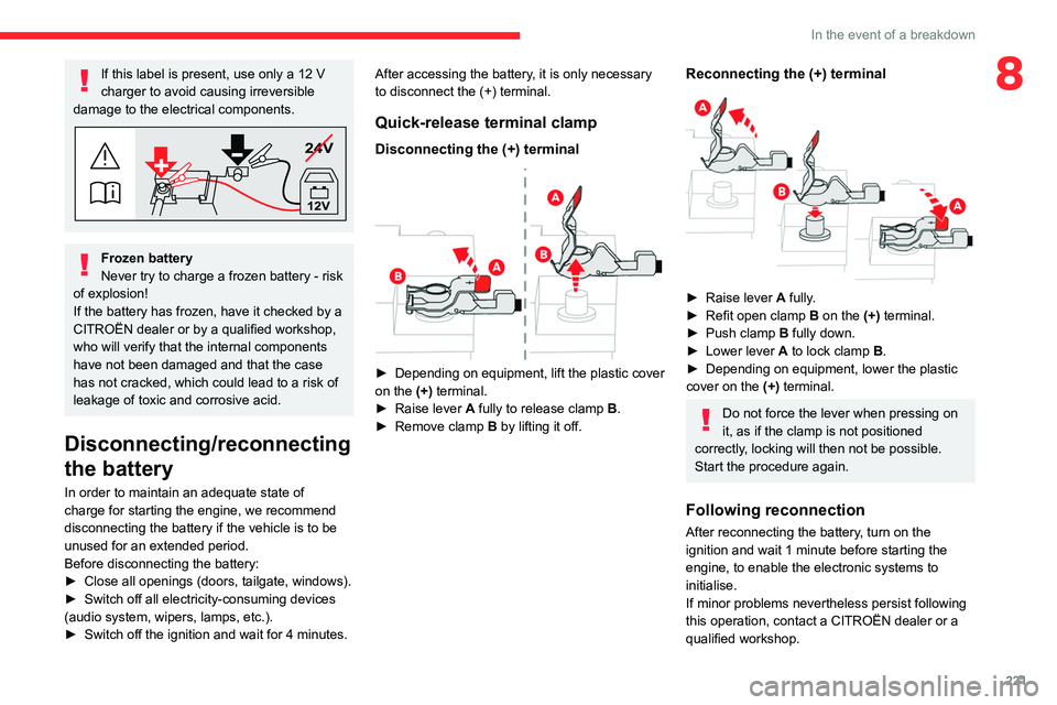 CITROEN JUMPY 2020 Owners Manual 221
In the event of a breakdown
8If this label is present, use only a 12 V
charger to avoid causing irreversible
damage to the electrical components.
24V
12V
Frozen battery
Never try to charge a fro CITROEN JUMPY 2020 Owners Manual 221
In the event of a breakdown
8If this label is present, use only a 12 V
charger to avoid causing irreversible
damage to the electrical components.
24V
12V
Frozen battery
Never try to charge a fro