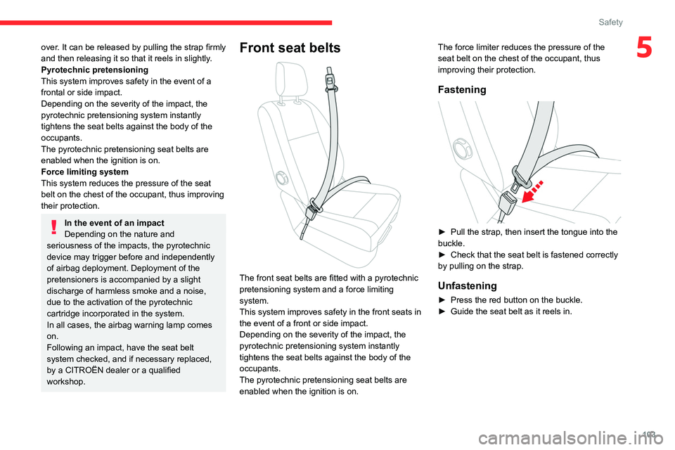 CITROEN JUMPY 2019 Owners Manual 103
Safety
5over. It can be released by pulling the strap firmly
and then releasing it so that it reels in slightly.
Pyrotechnic pretensioning
This system improves safety in the event of a
frontal o CITROEN JUMPY 2019 Owners Manual 103
Safety
5over. It can be released by pulling the strap firmly
and then releasing it so that it reels in slightly.
Pyrotechnic pretensioning
This system improves safety in the event of a
frontal o