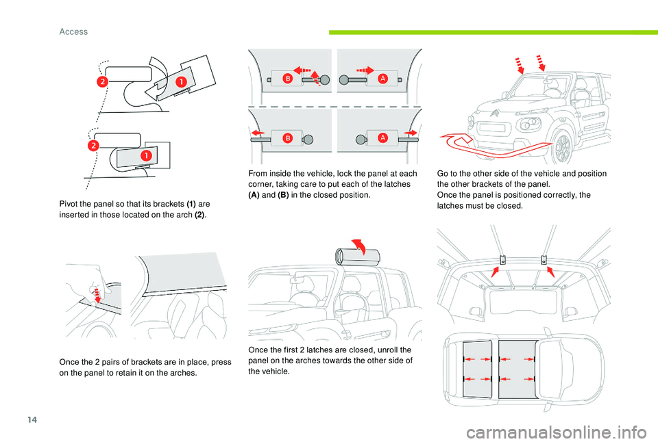 CITROEN E-MEHARI 2023  Owners Manual 14
Pivot the panel so that its brackets (1) are 
inserted in those located on the arch (2) .
Once the 2
  pairs of brackets are in place, press 
on the panel to retain it on the arches. From inside th