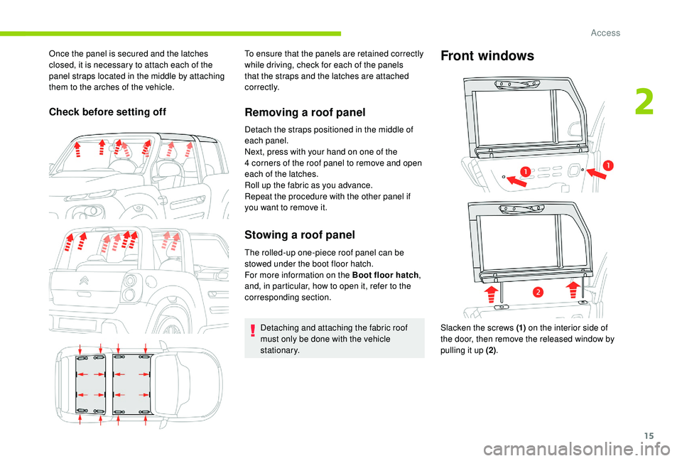 CITROEN E-MEHARI 2023 Owners Manual 15
Once the panel is secured and the latches
closed, it is necessary to attach each of the
panel straps located in the middle by attaching
them to the arches of the vehicle.
Check before setting of CITROEN E-MEHARI 2023 Owners Manual 15
Once the panel is secured and the latches
closed, it is necessary to attach each of the
panel straps located in the middle by attaching
them to the arches of the vehicle.
Check before setting of