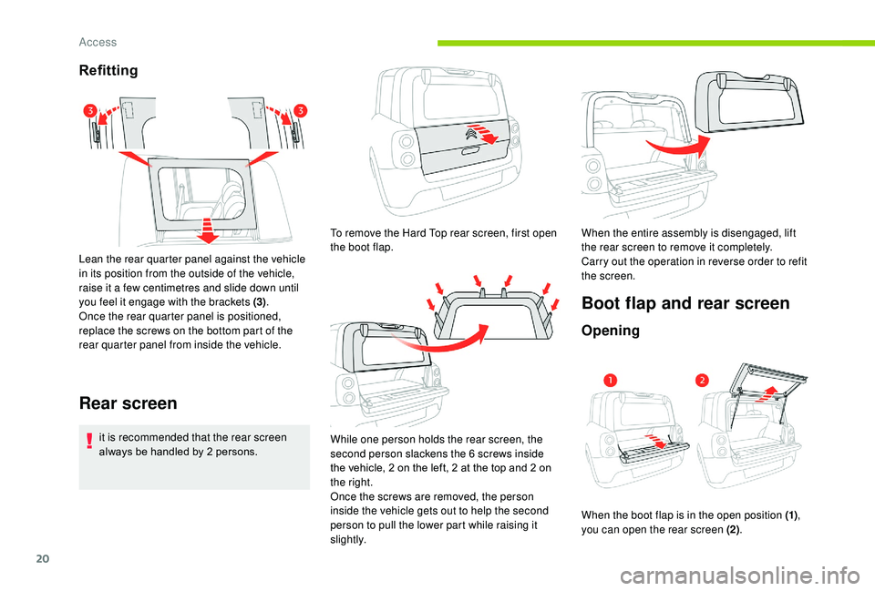 CITROEN E-MEHARI 2023 Owners Manual 20
Refitting
Lean the rear quarter panel against the vehicle
in its position from the outside of the vehicle,
raise it a few centimetres and slide down until
you feel it engage with the brackets ( CITROEN E-MEHARI 2023 Owners Manual 20
Refitting
Lean the rear quarter panel against the vehicle
in its position from the outside of the vehicle,
raise it a few centimetres and slide down until
you feel it engage with the brackets (