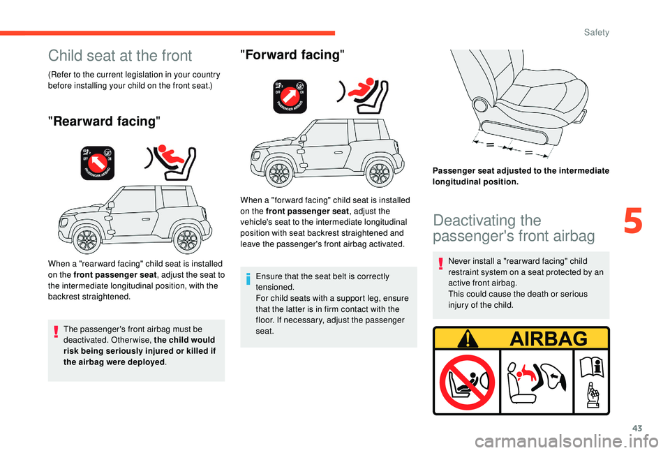CITROEN E-MEHARI 2023 Owners Manual 43
Child seat at the front
(Refer to the current legislation in your country
before installing your child on the front seat.)
"Rearward facing "
When a "rear ward facing" child seat i CITROEN E-MEHARI 2023 Owners Manual 43
Child seat at the front
(Refer to the current legislation in your country
before installing your child on the front seat.)
"Rearward facing "
When a "rear ward facing" child seat i