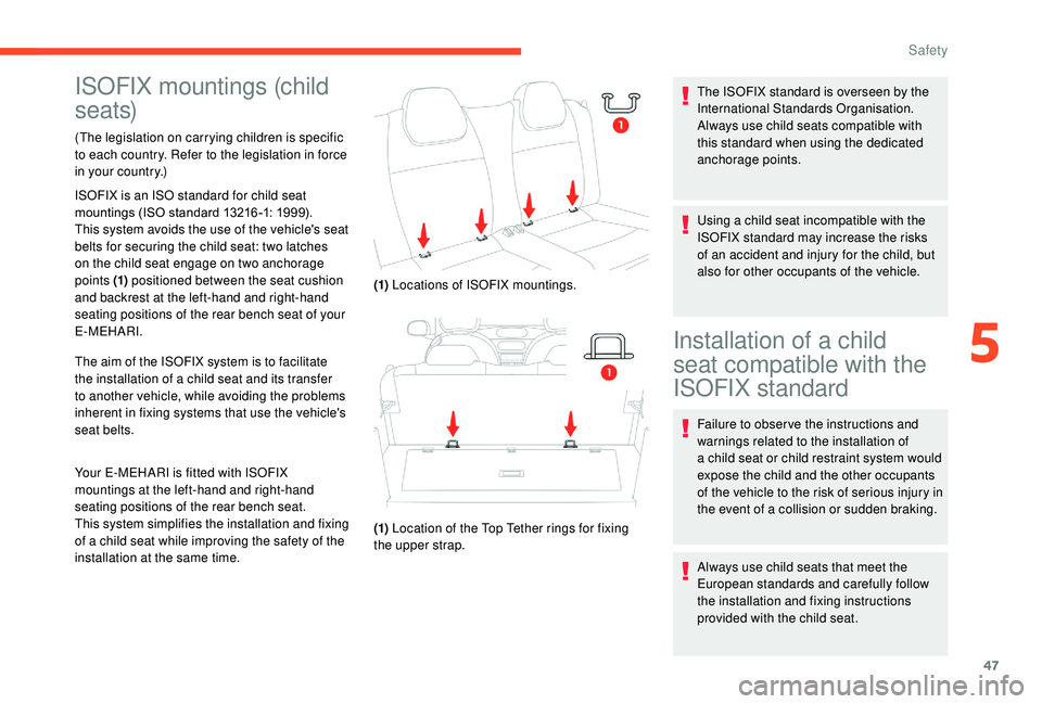 CITROEN E-MEHARI 2023 Owners Manual 47
ISOFIX mountings (child
seats)
(The legislation on carrying children is specific
to each country. Refer to the legislation in force
in your country.)
ISOFIX is an ISO standard for child seat
mo CITROEN E-MEHARI 2023 Owners Manual 47
ISOFIX mountings (child
seats)
(The legislation on carrying children is specific
to each country. Refer to the legislation in force
in your country.)
ISOFIX is an ISO standard for child seat
mo