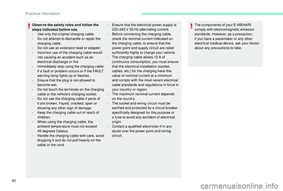 CITROEN E-MEHARI 2023  Owners Manual 60
Obser ve the safety rules and follow the 
steps indicated before use.
-
 Us
e only the original charging cable.
-
 
D
 o not attempt to dismantle or repair the 
charging cable.
-
 
D
 o not use an 
