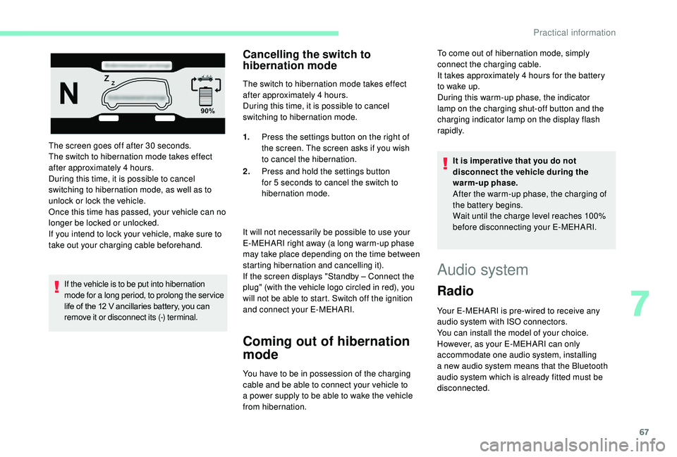 CITROEN E-MEHARI 2023 Owners Manual 67
The screen goes off after 30 seconds.
T he switch to hibernation mode takes effect
after approximately 4
hours.
During this time, it is possible to cancel
switching to hibernation mode, as wel CITROEN E-MEHARI 2023 Owners Manual 67
The screen goes off after 30 seconds.
T he switch to hibernation mode takes effect
after approximately 4
hours.
During this time, it is possible to cancel
switching to hibernation mode, as wel