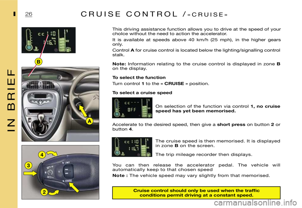 CITROEN XSARA PICASSO 2012  Owners Manual ฀A
฀2
฀3
฀4
฀B
฀2฀6฀I
฀I ฀N ฀฀ ฀B ฀R ฀I ฀E ฀F
฀I
฀C฀r฀u฀i฀s฀e฀฀฀c฀o฀n฀t฀r฀o฀l฀฀฀s฀h฀o฀u฀l฀d฀฀฀o฀n฀l฀y฀