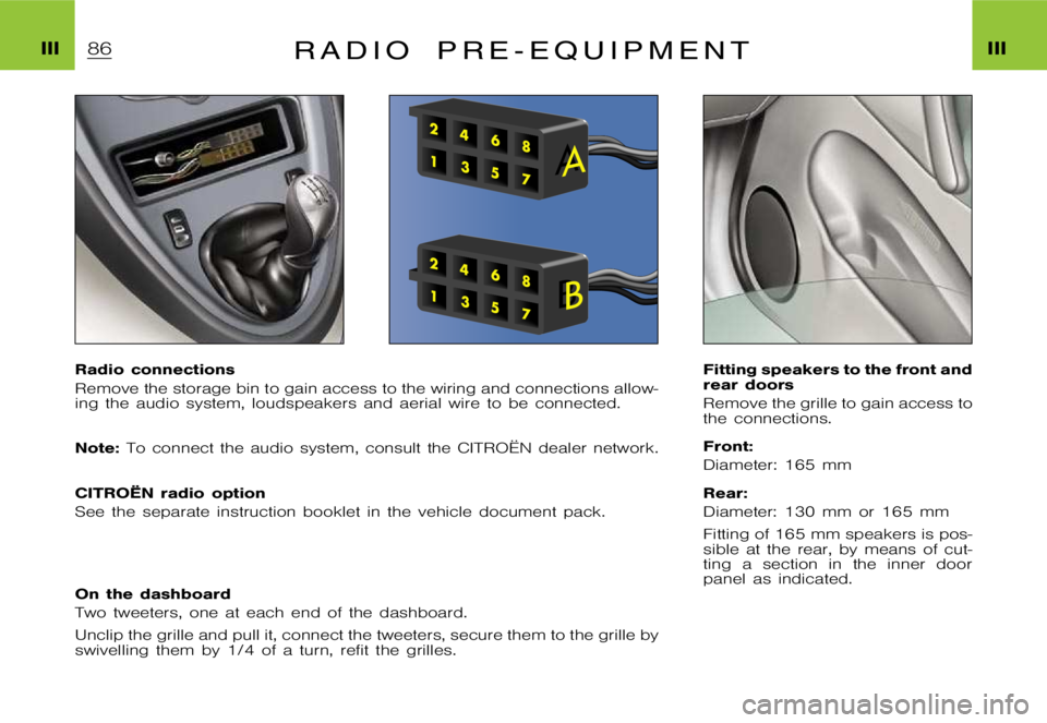 CITROEN XSARA PICASSO 2012  Owners Manual �I�I�I�I�I�I�R �A �D �I �O �P �R �E �- �E �Q �U �I �P �M �E �N �T
�R�a�d�i�o �c�o�n�n�e�c�t�i�o�n�s 
�R�e�m�o�v�e �t�h�e �s�t�o�r�a�g�e �b�i�n �t�o �g�a�i�n �a�c�c�e�s�s �t�o �t�h�e �w�i�r�i�n�g �a�n�