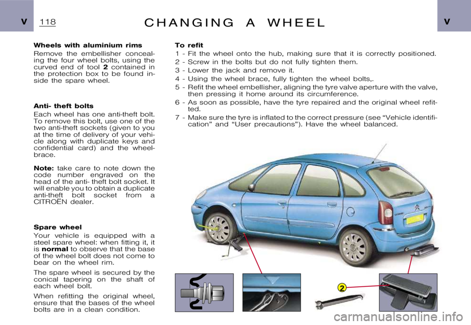 CITROEN XSARA PICASSO 2009  Owners Manual 2
�V�V�C �H �A �N �G �I �N �G �A �W �H �E �E �L
�W�h�e�e�l�s �w�i�t�h �a�l�u�m�i�n�i�u�m �r�i�m�s 
�R�e�m�o�v�e �t�h�e �e�m�b�e�l�l�i�s�h�e�r �c�o�n�c�e�a�l�- 
�i�n�g �t�h�e �f�o�u�r �w�h�e�e�l �b�o�l