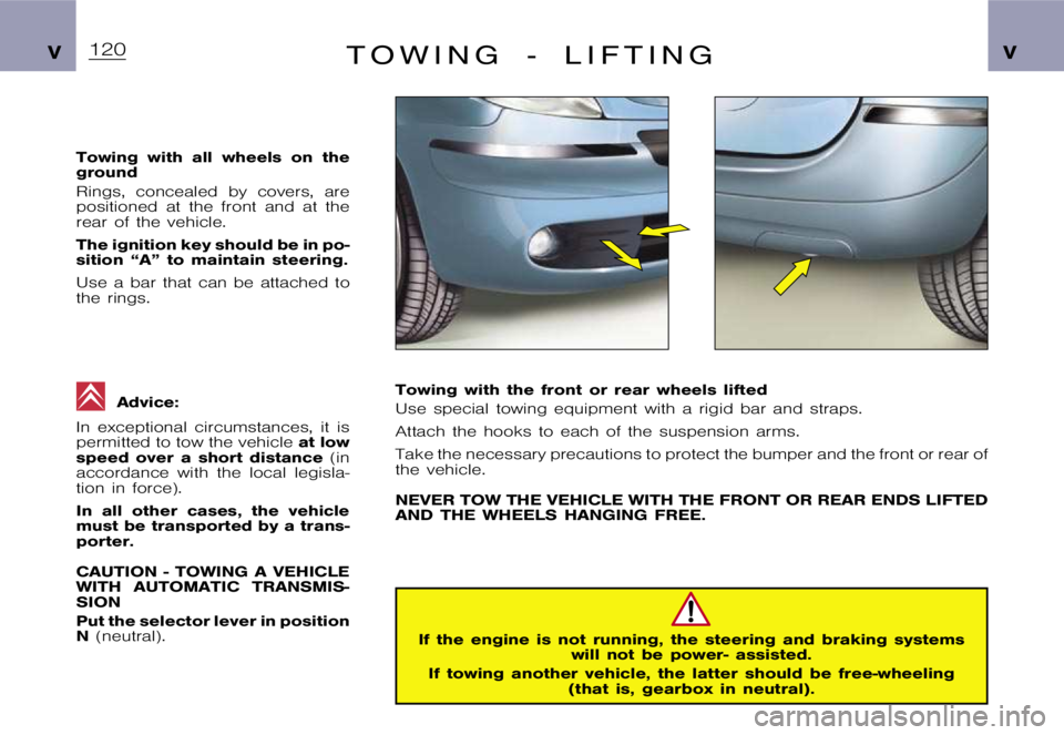 CITROEN XSARA PICASSO 2009  Owners Manual �V�V�T �O �W �I �N �G �- �L �I �F �T �I �N �G
�T�o�w�i�n�g �w�i�t�h �a�l�l �w�h�e�e�l�s �o�n �t�h�e 
�g�r�o�u�n�d 
�R�i�n�g�s�, �c�o�n�c�e�a�l�e�d �b�y �c�o�v�e�r�s�, �a�r�e 
�p�o�s�i�t�i�o�n�e�d �a�t