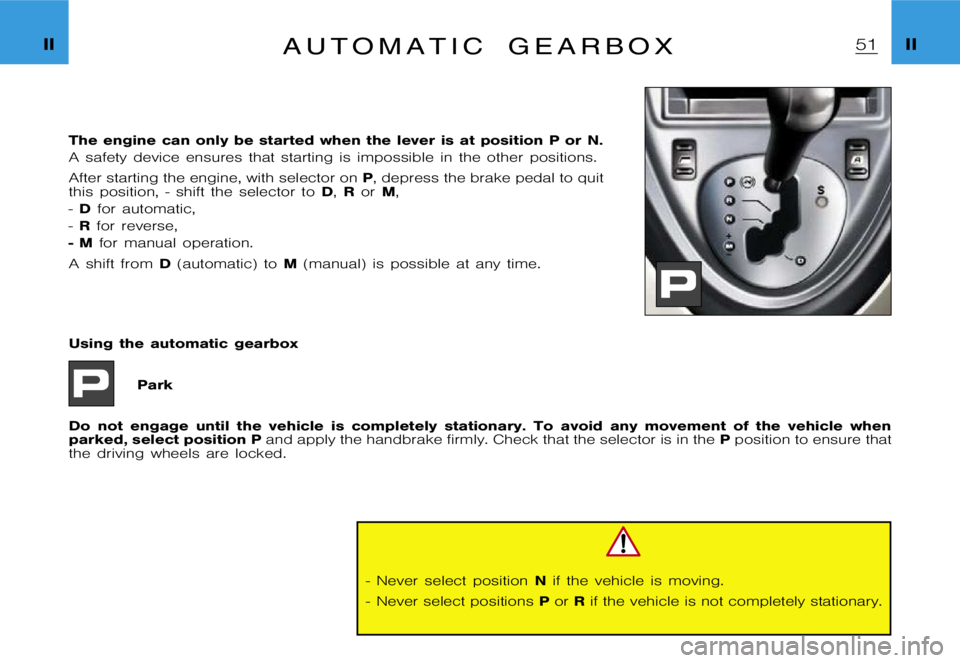 CITROEN XSARA PICASSO 2009  Owners Manual �I�I�I�I�A �u �t �o �m �a �t �i �c �g �e �a �r �b �o �x
�T�h�e �e�n�g�i�n�e �c�a�n �o�n�l�y �b�e �s�t�a�r�t�e�d �w�h�e�n �t�h�e �l�e�v�e�r �i�s �a�t �p�o�s�i�t�i�o�n �P �o�r �N�.
�A �s�a�f�e�t�y �d�e�