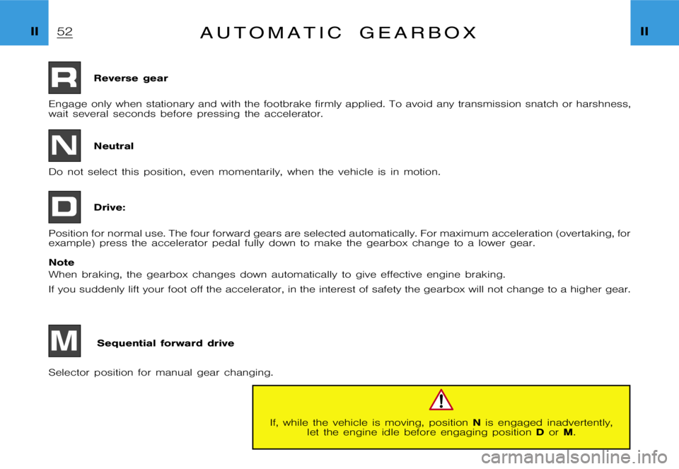 CITROEN XSARA PICASSO 2009  Owners Manual �I�I�I�I�A �u �t �o �m �a �t �i �c �g �e �a �r �b �o �x
�R�e�v�e�r�s�e �g�e�a�r
�E�n�g�a�g�e �o�n�l�y �w�h�e�n �s�t�a�t�i�o�n�a�r�y �a�n�d �w�i�t�h �t�h�e �f�o�o�t�b�r�a�k�e �f�i�r�m�l�y �a�p �p�l�i�e