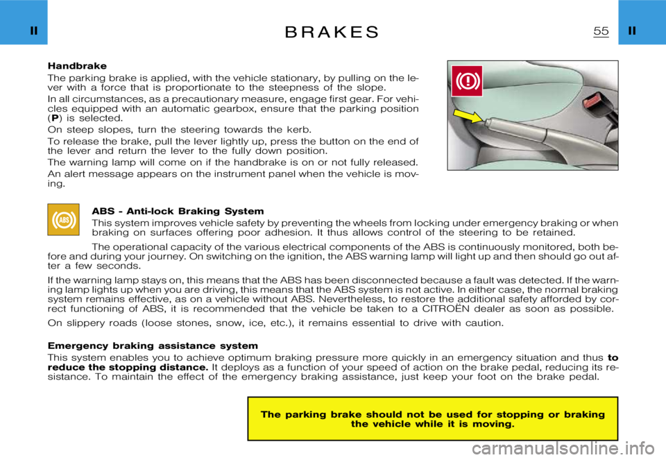 CITROEN XSARA PICASSO 2009  Owners Manual �I�I�I�I�B �r �a �k �e �s
�H�a�n�d�b�r�a�k�e 
�T�h�e �p�a�r�k�i�n�g �b�r�a�k�e �i�s �a�p�p�l�i�e�d�, �w�i�t�h �t�h�e �v�e�h�i�c�l�e �s�t�a�t�i�o�n�a�r�y�, �b�y �p�u�l�l�i�n�g �o�n �t�h�e �l�e�-
�v�e�r