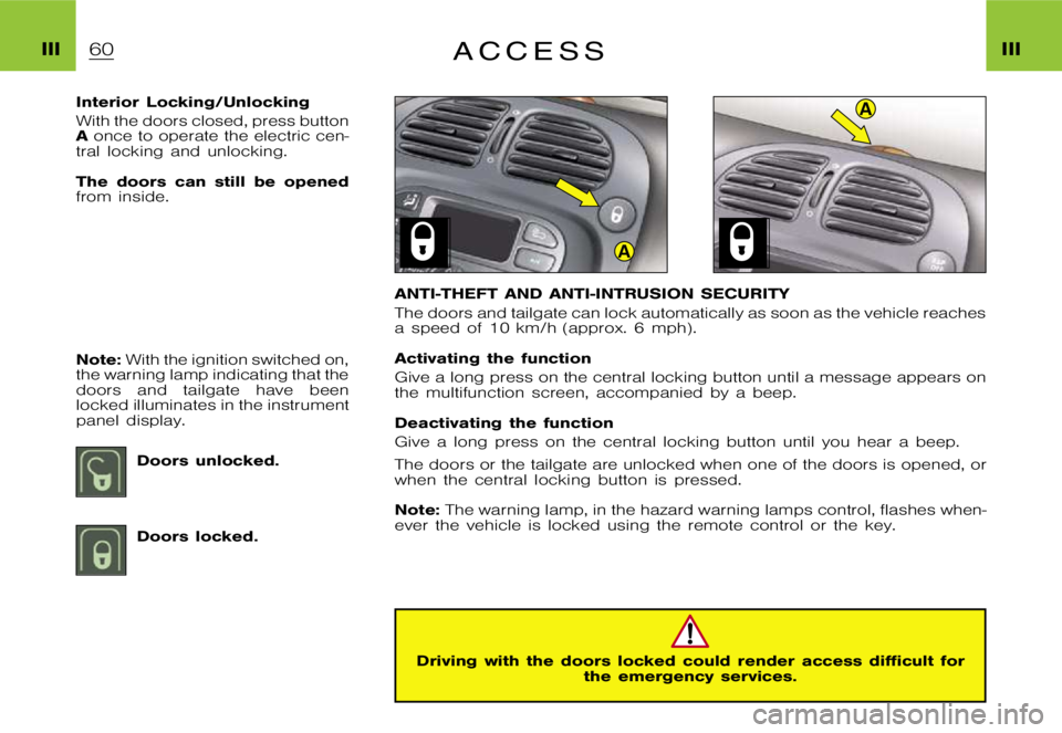 CITROEN XSARA PICASSO 2009  Owners Manual A
A
�I�I�I�I�I�I�A �C �C �E �S �S
�I�n�t�e�r�i�o�r �L�o�c�k�i�n�g�/�U�n�l�o�c�k�i�n�g 
�W�i�t�h �t�h�e �d�o�o�r�s �c�l�o�s�e�d�, �p�r�e�s�s �b�u�t�t�o�n �A�o�n�c�e �t�o �o�p�e�r�a�t�e �t�h�e �e�l�e�c�