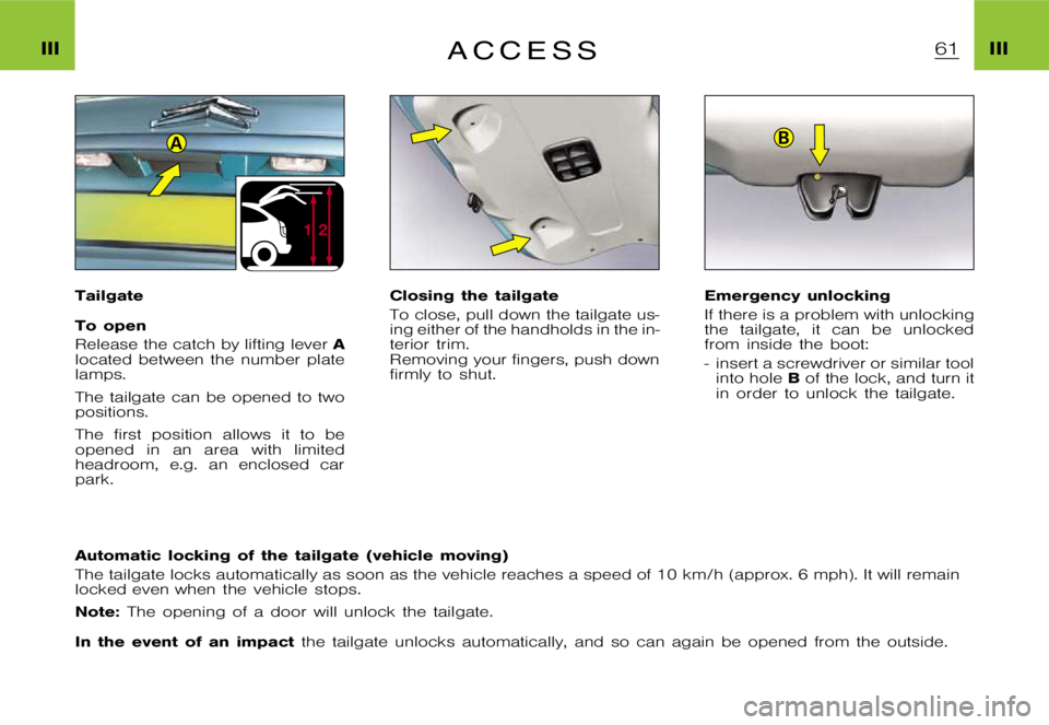 CITROEN XSARA PICASSO 2009  Owners Manual ฀2฀1
AB
�I�I�I�I�I�I�A �C �C �E �S �S
�T�a�i�l�g�a�t�e 
�T�o �o�p�e�n 
�R�e�l�e�a�s�e �t�h�e �c�a�t�c�h �b�y �l�i�f�t�i�n�g �l�e�v�e�r�A
�l�o�c�a�t�e�d �b�e�t�w�e�e�n �t�h�e �n�u�m�b�e�r �p�l�a�t�