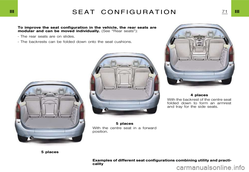 CITROEN XSARA PICASSO 2009  Owners Manual �I�I�I�I�I�I�S �e �a �t �c �o �n �f �i �g �u �r �a �t �i �o �n
�T�o �i�m�p�r�o�v�e �t�h�e �s�e�a�t �c�o�n�f�i�g�u�r�a�t�i�o�n �i�n �t�h�e �v�e�h�i�c�l�e�, �t�h�e �r�e�a�r �s�e�a�t�s �a�r�e
�m�o�d�u�l�