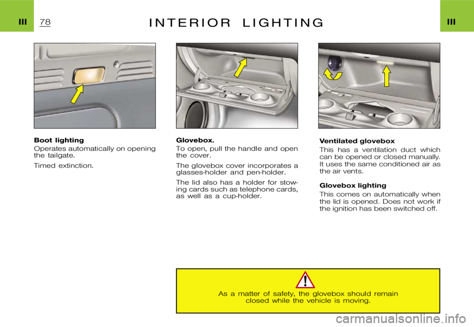CITROEN XSARA PICASSO 2009  Owners Manual �I�I�I�I�I�I�I �N �T �E �R �I �O �R �L �I �G �H �T �I �N �G
�B�o�o�t �l�i�g�h�t�i�n�g 
�O�p�e�r�a�t�e�s �a�u�t�o�m�a�t�i�c�a�l�l�y �o�n �o�p�e�n�i�n�g 
�t�h�e �t�a�i�l�g�a�t�e�. 
�T�i�m�e�d �e�x�t�i�n