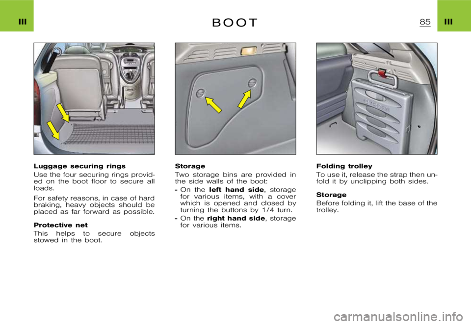 CITROEN XSARA PICASSO 2009  Owners Manual �I�I�I�I�I�I�B �O �O �T
�L�u�g�g�a�g�e �s�e�c�u�r�i�n�g �r�i�n�g�s 
�U�s�e �t�h�e �f�o�u�r �s�e�c�u�r�i�n�g �r�i�n�g�s �p�r�o�v�i�d�- 
�e�d �o�n �t�h�e �b�o�o�t �f�l�o�o�r �t�o �s�e�c�u�r�e �a�l�l
�l�