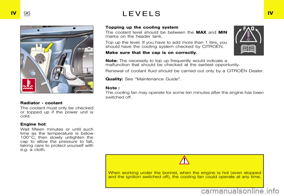 CITROEN XSARA PICASSO 2009  Owners Manual �I�V�I�V�L �E �V �E �L �S
�R�a�d�i�a�t�o�r �- �c�o�o�l�a�n�t 
�T�h�e �c�o�o�l�a�n�t �m�u�s�t �o�n�l�y �b�e �c�h�e�c�k�e�d 
�o�r �t�o�p�p�e�d �u�p �i�f �t�h�e �p�o�w�e�r �u�n�i�t �i�s
�c�o�l�d�. 
�E�n�