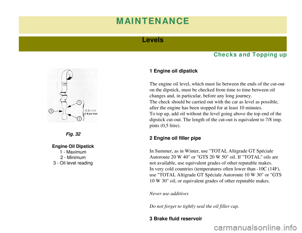 CITROEN 2CV 1975 Owners Manual
MAINTENANCE
Levels
Checks and Topping up
1 Engine oil dipstick
The engine oil level, which must lie between the ends of the cut-out
on the dipstick, must be checked from time to time between oil
ch CITROEN 2CV 1975 Owners Manual
MAINTENANCE
Levels
Checks and Topping up
1 Engine oil dipstick
The engine oil level, which must lie between the ends of the cut-out
on the dipstick, must be checked from time to time between oil
ch