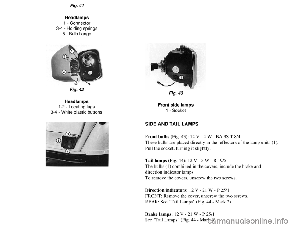 CITROEN 2CV 1975  Owners Manual 
Fig. 41
Headlamps
1 - Connector
3-4 - Holding springs 5 - Bulb flange
Fig. 42
Headlamps
1-2 - Locating lugs
3-4 - White plastic buttons Fig. 43
Front side lamps 1 - Socket
SIDE AND TAIL LAMPS
Front b
