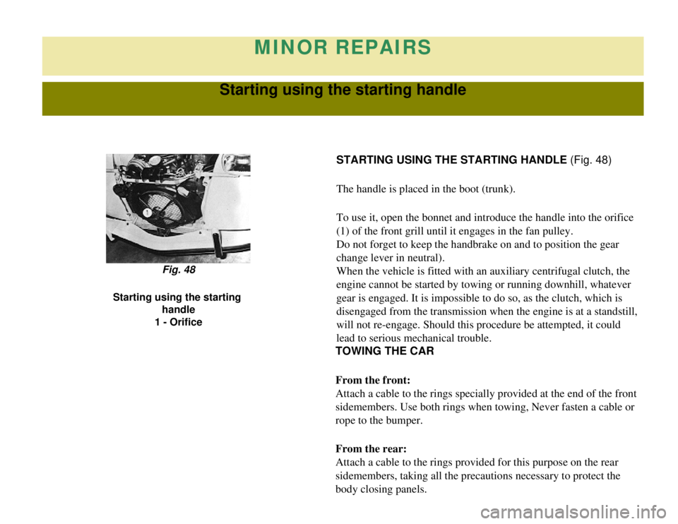 CITROEN 2CV 1975  Owners Manual 
MINOR REPAIRS
Starting using the starting handle
STARTING USING THE STARTING HANDLE (Fig. 48)
The handle is placed in the boot (trunk).
To use it, open the bonnet and introduce the handle into the or