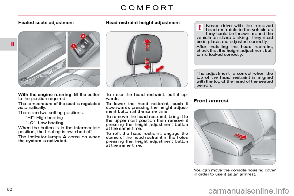 CITROEN C CROSSER 2010  Owners Manual II
!
C O M F O R T
50 
Front armrest 
 You can move the console housing cover  
�i�n� �o�r�d�e�r� �t�o� �u�s�e� �i�t� �a�s� �a�n� �a�r�m�r�e�s�t�.� � 
  
With the engine running  , tilt the button 
�t