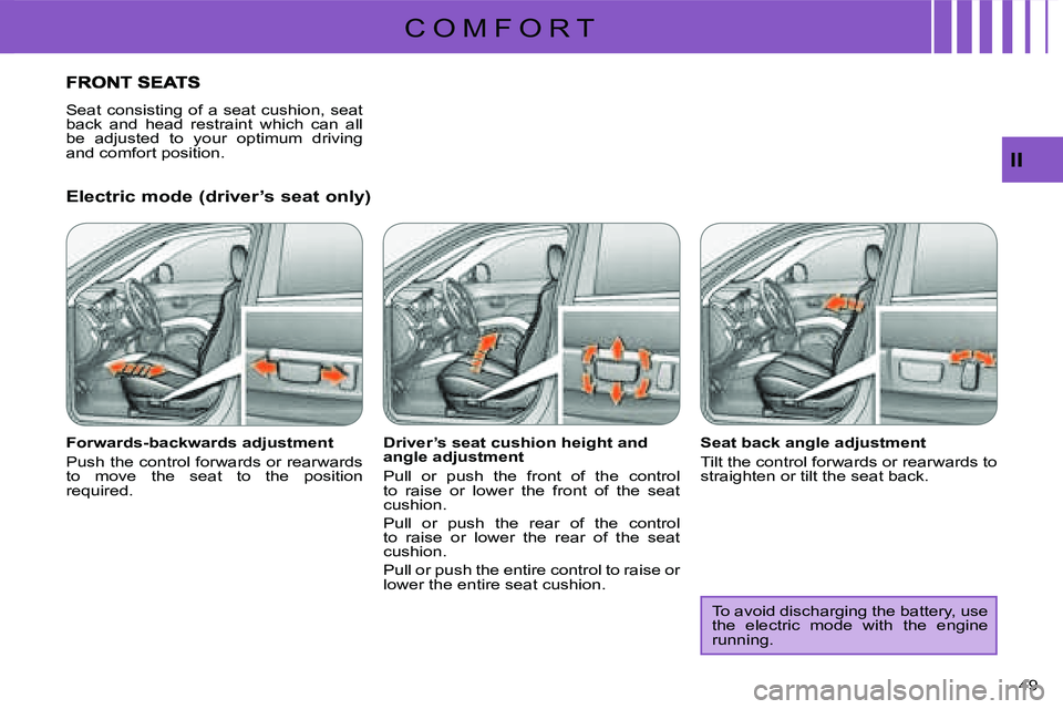 CITROEN C CROSSER DAG 2009  Owners Manual C O M F O R T
II
49 
  Electric mode (driver’s seat only)  
  Forwards-backwards adjustment  
 Push the control forwards or rearwards  
to  move  the  seat  to  the  position 
required.    Driver’
