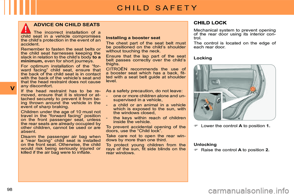 CITROEN C CROSSER DAG 2009 Owners Manual C H I L D S A F E T Y
V
98
ADVICE ON CHILD SEATS
The incorrect installation of a
child seat in a vehicle compromises
the child’s protection in the event of an
accident.
Remember CITROEN C CROSSER DAG 2009 Owners Manual C H I L D S A F E T Y
V
98
ADVICE ON CHILD SEATS
The incorrect installation of a
child seat in a vehicle compromises
the child’s protection in the event of an
accident.
Remember