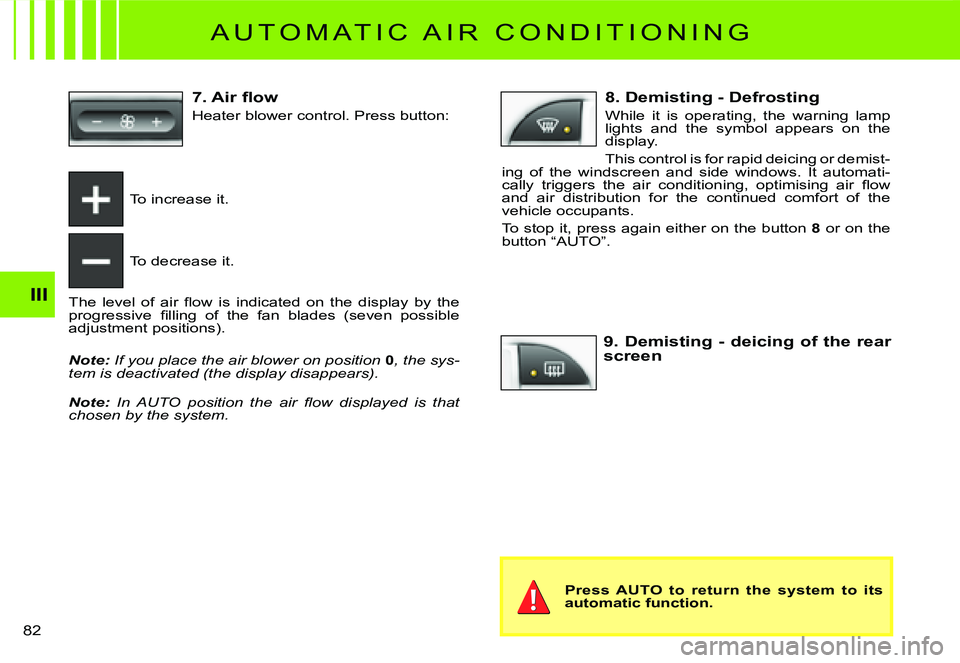 CITROEN C2 DAG 2007  Owners Manual �8�2� 
III
 A U T O M A T I C   A I R   C O N D I T I O N I N G 
To increase it.
To decrease it.
�T�h�e�  �l�e�v�e�l�  �o�f�  �a�i�r�  �ﬂ� �o�w�  �i�s�  �i�n�d�i�c�a�t�e�d�  �o�n�  �t�h�e�  �d�i�s�p