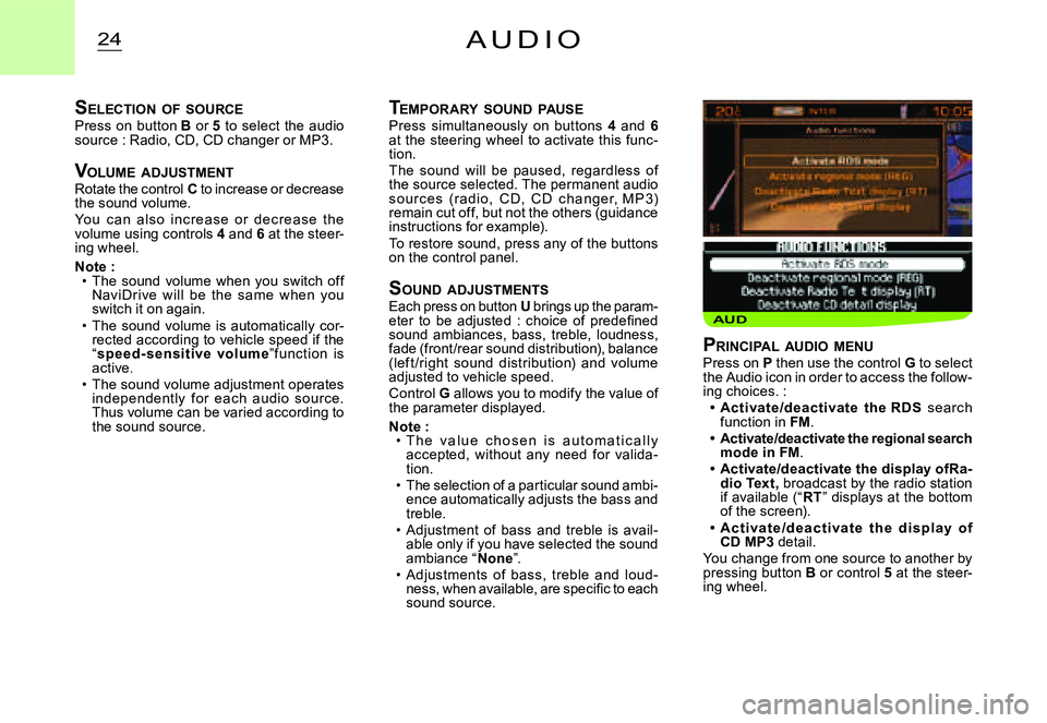 CITROEN C3 DAG 2007  Owners Manual AUD
24A U D I O
TEMPORARY  SOUND  PAUSEPress  simultaneously  on  buttons 4  and 6at  the  steering  wheel  to  activate  this  func-tion.The  sound  will  be  paused,  regardless  of the source selec