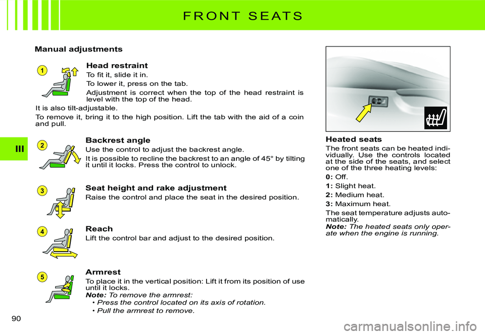 CITROEN C3 DAG 2007  Owners Manual 1
5
4
3
2III
�9�0� 
F R O N T   S E A T S
Manual adjustments
Head restraint
�T�o� �ﬁ� �t� �i�t�,� �s�l�i�d�e� �i�t� �i�n�.
To lower it, press on the tab.
Adjustment  is  correct  when  the  top  of 