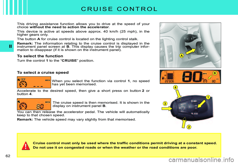 CITROEN C3 PLURIEL 2007  Owners Manual A
B
1
4
3
2
�6�2� 
�C�r�u�i�s�e� �c�o�n�t�r�o�l� �m�u�s�t� �o�n�l�y� �b�e� �u�s�e�d� �w�h�e�r�e� �t�h�e� �t�r�a�f�ﬁ� �c� �c�o�n�d�i�t�i�o�n�s� �p�e�r�m�i�t� �d�r�i�v�i�n�g� �a�t� �a� �c�o�n�s�t�a�n�
