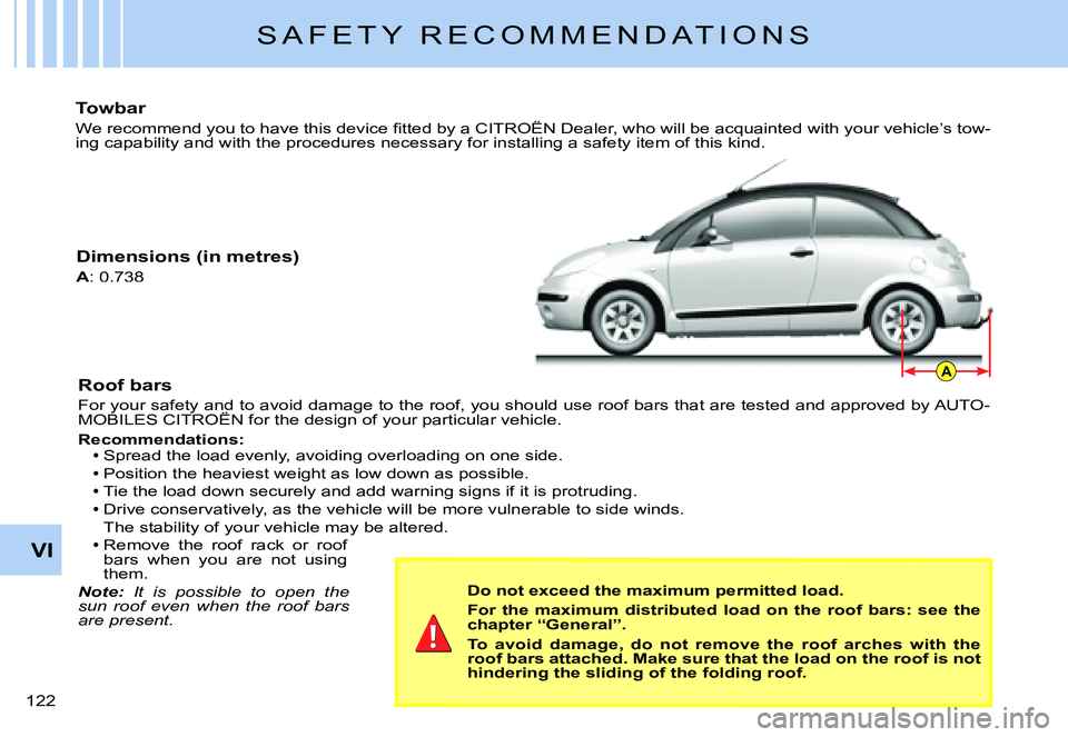 CITROEN C3 PLURIEL DAG 2007  Owners Manual A
VI
�1�2�2� 
S A F E T Y   R E C O M M E N D A T I O N S
Towbar
�W�e� �r�e�c�o�m�m�e�n�d� �y�o�u� �t�o� �h�a�v�e� �t�h�i�s� �d�e�v�i�c�e� �ﬁ� �t�t�e�d� �b�y� �a� �C�I�T�R�O�Ë�N� �D�e�a�l�e�r�,� �w