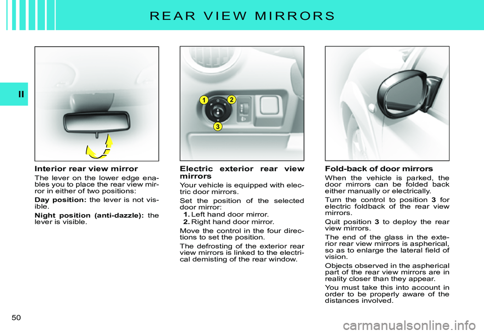 CITROEN C3 PLURIEL DAG 2007  Owners Manual 1
3
2II
�5�0� 
�R �E �A �R �  �V �I �E �W �  �M �I �R �R �O �R �S
Electric  exterior  rear  view mirrors
Your vehicle is equipped with elec-tric door mirrors.
Set  the  position  of  the  selected doo