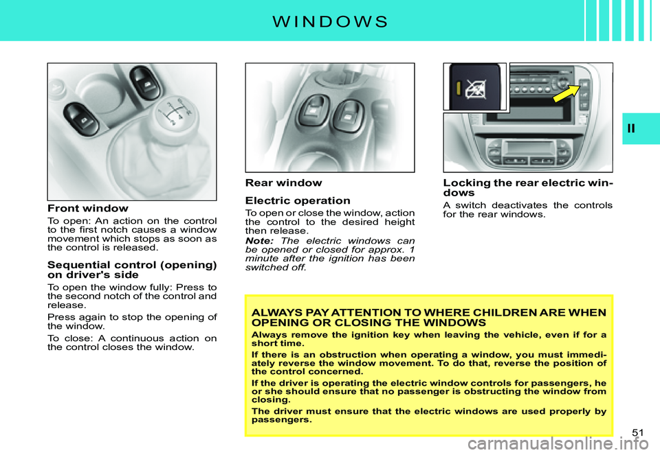 CITROEN C3 PLURIEL DAG 2007  Owners Manual II
�5�1� 
Front window
To  open:  An  action  on  the  control �t�o�  �t�h�e�  �ﬁ� �r�s�t�  �n�o�t�c�h�  �c�a�u�s�e�s�  �a�  �w�i�n�d�o�w� movement which stops as soon as the control is released.
Se